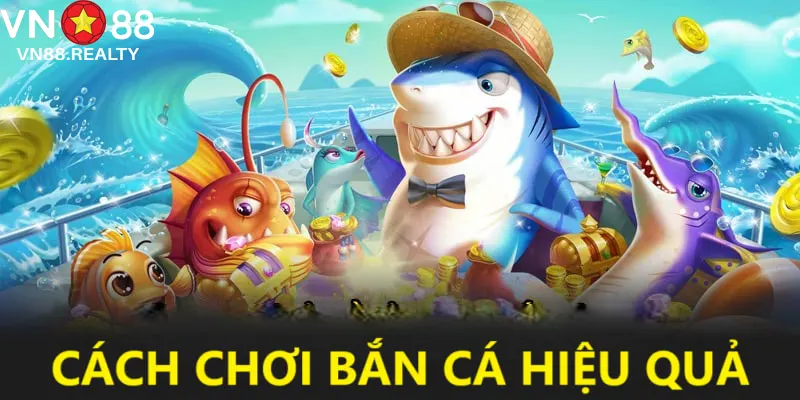 Cách Chơi Bắn Cá Hiệu Quả - Chinh Phục Biển Cả Tại VN88