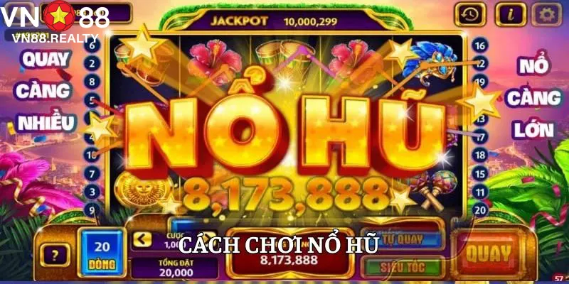 Cách Chơi Nổ Hũ - Thông Tin Quan Trọng Cần Phải Biết Tại VN88